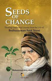 SEEDS OF CHANGE : Thrilling Leadership Lesson From the Life of  Bediuzzaman Said Nursi