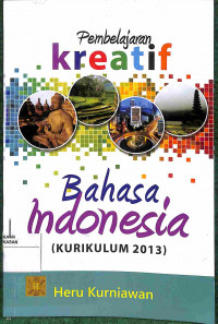 Image of PEMBELAJARAN KREATIF BAHASA INDONESIA (KURIKULUM 2013)