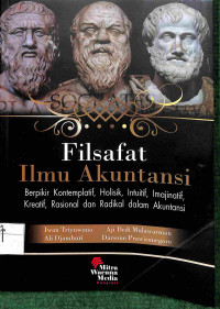 Image of FILSAFAT ILMU AKUNTANSI : Berpikir Kontemplatif, Holisik, Intuitif, Imajinatif, Kreatif, Rasional, dan Radikal dalam Akuntansi