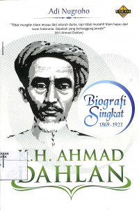 Image of K. H. AHMAD DAHLAN : BIOGRAFI SINGKAT 1869-1923