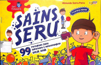 SAINS SERU : 99 Percobaan Sains Sederhana & Menyenangkan Untuk Anak