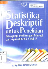 STATISTIKA DESKRIPTIF UNTUK PENELITIAN : dilengkapi Perhitungan Manual dan Aplikasi SPSS Versi 17