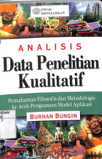 Image of ANALISIS DATA PENELITIAN KUALITATIF : Pemahaman Filosofis dan Metodologis ke Arah Penguasaan Model Aplikasi