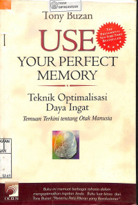 Image of USE YOUR PERFECT MEMORY Teknik Optimalisasi Daya Ingat Temuan Terkini tentang Otak Manusia
