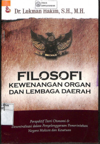 Image of FILOSOFI KEWENANGAN ORGAN DAN LEMBAGA DAERAH : Perspektif Teori Otonomi dan Desentralisasi dalam Penyelenggaraan Pemerintahan Negara Hukum dan Kesatuan