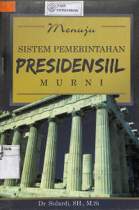 Image of MENUJU SISTEM PEMERINTAHAN PRESIDENSIL MURNI