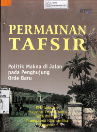 Image of PERMAINAN TAFSIR : Politik Makna Di Jalan Pada Penghujung Orde Baru