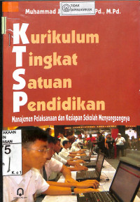 Image of KURIKULUM TINGKAT SATUAN PENDIDIKAN : Manajemen Pelaksanaan Dan Kesiapan Sekolah Menyongsongnya