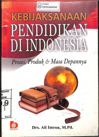 Image of KEBIJAKSANAAN PENDIDIKAN DI INDONESIA : Proses, Produk dan Masa Depannya
