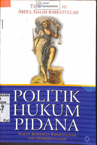 POLITIK HUKUM PIDANA Kajian Kebijakan Kriminalisasi dan Dekriminalisasi