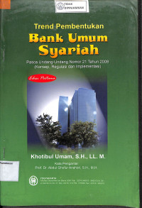 TREND PEMBENTUKAN BANK UMUM SYARIAH : Pasca Undang-Undang Nomor 21 Tahun 2008 (Konsep, Regulasi dan Implementasi)