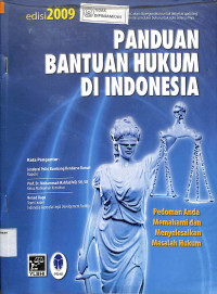 PANDUAN BANTUAN HUKUM DI INDONESIA: Pedoman Anda Memahami dan Menyelesaukan Masalah Hukum