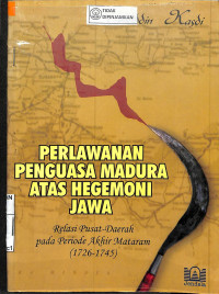 Image of PERLAWANAN PENGUASA MADURA ATAS HEGEMONI JAWA : Relasi Pusat-Daerah pada Priode Akhir Mataram (1726-1745)