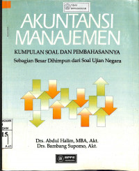 AKUNTANSI MANAJEMEN: Kumpulan Soal dan Pembahasannya, Sebagian Besar Dihimpun dari Soal Ujian Negara