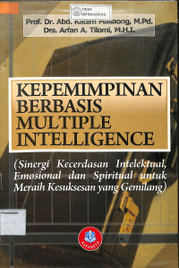 Image of KEPEMIMPINAN BERBASIS MULTIPLE INTELIGENCE : Sinergi Kecerdasan Intelektual, Emosional dan Spiritual untuk Meraih Kesuksesan yang Gemilang