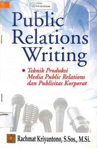 PUBLIC RELATIONS WRITING: Teknik Produksi Media Public Relations dan Publisitas Korporat