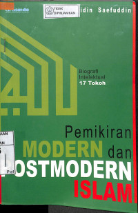 PEMIKIRAN MODERN DAN POSMODERN ISLAM : Biografi Intelektual 17 Tokoh