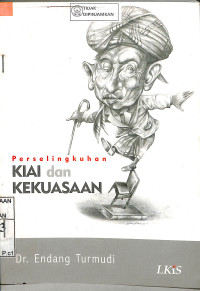 PERSELINGKUHAN KIAI DAN KEKUASAAN = STRUGLING FOR THE UMMA : Changing Leadership Roles of Kiai in Jombang, East Java