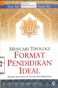 Image of MENCARI TIPOLOGI FORMAT PENDIDIKAN IDEAL: Pondok Pesantren di Tengah Arus Perubahan