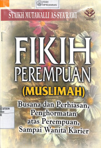Image of FIKIH PEREMPUAN (MUSLIMAH) : Busana dan Perhiasan, Penghormatan atas Perempuan, sampai Wanita Karier