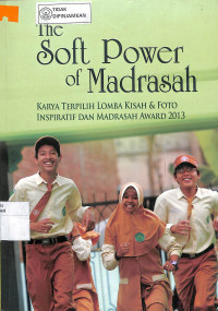Image of The Soft Power of Madrasah Karya Terpilih Lomba Kisah & Foto Inspiratif dan Madrasah Award 2013