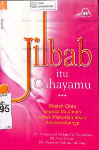 Image of JILBAB ITU CAHAYAMU : Risalah Cinta Kepada Muslimah untuk Menyelamatkan Kehormatan