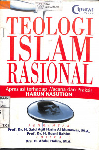 TEOLOGI ISLAM RASIONAL : Apresiasi Terhadap Wacana Dan Praktis Harun Nasution