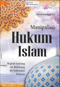Image of MANIPULASI HUKUM ISLAM : kajian tentang latar belakang dan substansi hukum