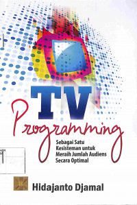 Image of TV PROGRAMMING : Sebagai Suatu Kesisiteman untuk Meraih Jumlah audien Secara Optimal
