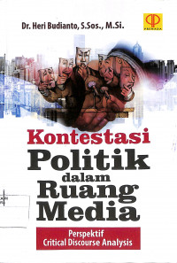 Image of KONTESTASI POLITIK dalam RUANG MEDIA : Perspektif Critical Discourse Analysis