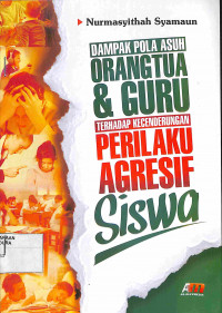 Image of DAMPAK POLA ASUH ORANG TUA & GURU TERHADAP KECENDERUNGAN PERILAKU AGRESIF SISWA