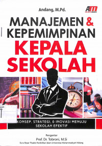 Image of MANAJEMEN & KEPEMIMPINAN KEPALA SEKOLAH : Konsep, Strategi, & Inovasi Menuju Sekolah Efektif