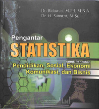 PENGANTAR STATISTIKA : untuk Penelitian Pendidikan, Sosial, Ekonomi Komunikasi, dan Bisnis