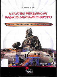 Image of STRATEGI PERSAINGAN PADA LINGKUNGAN INDUSTRI : Dari Sudut Pandang Teori Modern dan Strategi Perang Sun Tzu
