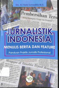 Image of JURNALISTIK INDONESIA MENULIS BERITA DAN FEATURE : Panduan Praktis Jurnalis Profesional