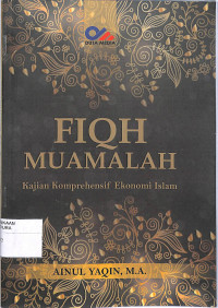 FIQH MUAMALAH : Kajian Komprehensif Ekonomi Islam