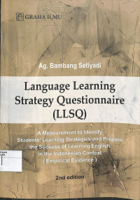 LANGUAGE LEARNING STRATEGY QUESTIONNAIRE (LLSQ) : A Measurement to Identify Students' Learning Strategies and Prepare the Success of Learning English in the Indonesian Context (Empirical Evidence)