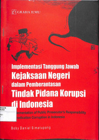 Image of IMPLEMENTASI TANGGUNG JAWAB KEJAKSAAN NEGERI DALAM PEMBERANTASAN  TINDAK PIDANA KORUPSI DI INDONESIA : Implementation of Public Prosecutor's Responsibilty in Eradication in Indonesia