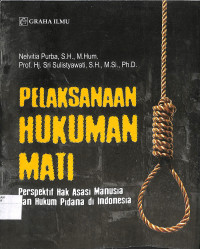 PELAKSANAAN HUKUMAN MATI : Perspektif Hak Asasi Manusia dan Hukum Pidana di Indonesia