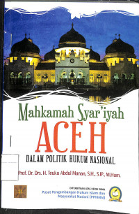 Image of MAHKAMAH SYAR'IYAH ACEH DALAM POLTIK HUKUMM NASIONAL