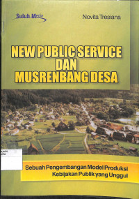 Image of NEW PUBLIC SERVICE DAN MUSRENBANG DESA : Sebuah Pengembangan Model Produksi Kebijakan Publik yang Unggul