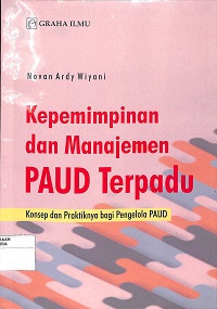 Image of KEPEMIMPINAN DAN MANAJEMEN PAUD TERPADU : Konsep dan Praktiknya Bagi Pengelola PAUD