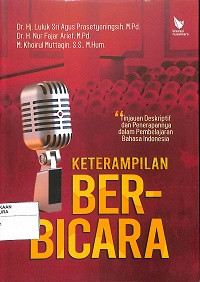 Image of KETERAMPILAN BERBICARA : Tinjauan Deskriptif dan Penerapannya dalam Pembelajaran Bahasa Indonesia