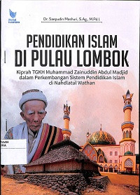 PENDIDIKAN ISLAM DI PULAU LOMBOK : Kiprah  TGKH Muhammad Zainuddin Abdul Madjid dalam Perkembangan Sistem Pendidikan Islam di Nahdlatul Wathan