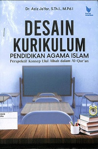 DESAIN KURIKULUM PENDIDIKAN AGAMA ISLAM : Perspektif Konsep Ulul Albab dalam Al-Qur'an