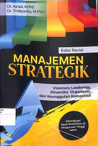 MANAJEMEN STRATEGIK : Visionary Leadership, Dinamika Organisasi, dan Keunggulan Kompetitif