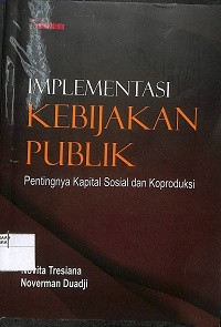 Image of IMPLEMENTASI KEBIJAKAN PUBLIK : Pentingnya Kapital Sosial dan Koproduksi
