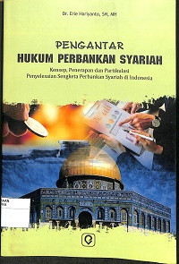 PENGANTAR HUKUM PERBANKAN SYARIAH : Konsep, Penerapan Dan Partikulasi Penyelesaian Sengketa Perbankan Syariah Di Indonesia