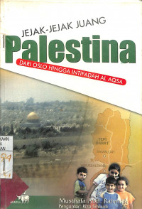 JEJAK-JEJAK JUANG PALESTINA : Dari Oslo Hingga Intifadah Al-Aqsa