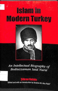 ISLAM IN MODERN TURKEY : AN Intellectual Biography of Bediuzzaman Said Nursi